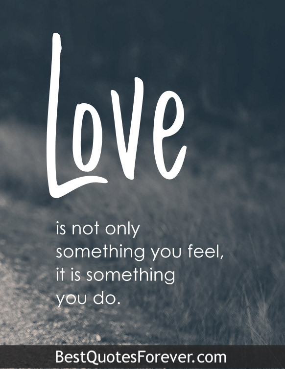 Love is not only something you feel, it is something you do