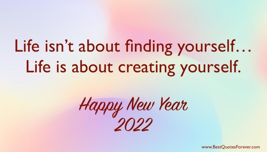 Life isn’t about finding yourself. Life is about creating yourself